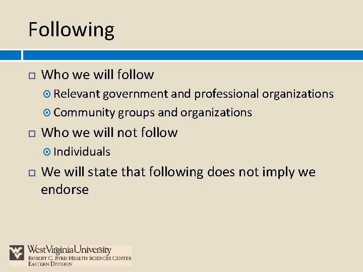 Following Who we will follow Relevant government and professional organizations Community groups and organizations