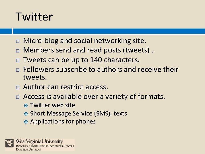 Twitter Micro-blog and social networking site. Members send and read posts (tweets). Tweets can