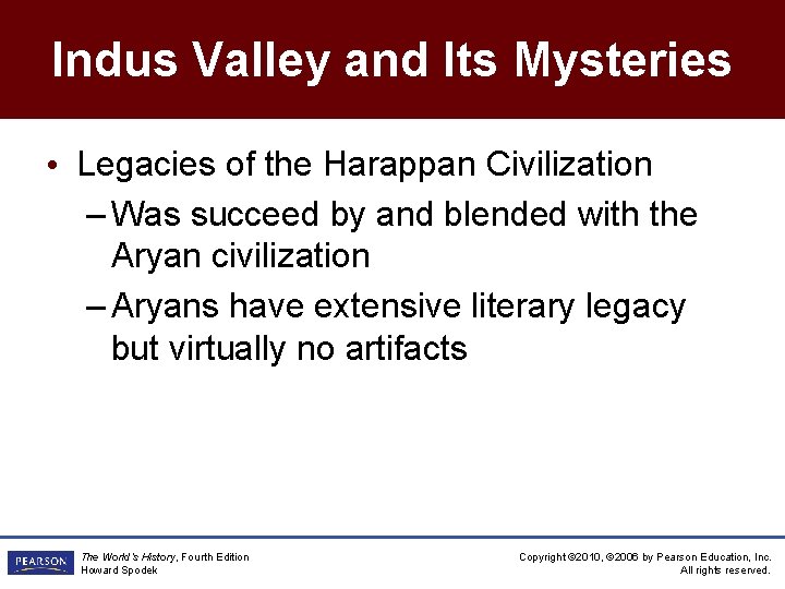 Indus Valley and Its Mysteries • Legacies of the Harappan Civilization – Was succeed