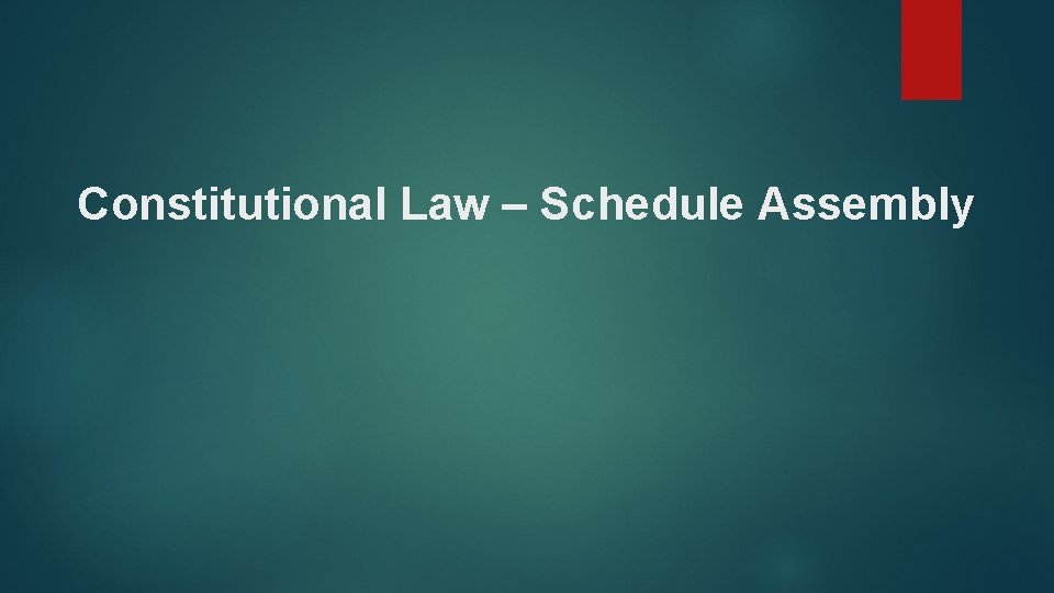 Constitutional Law – Schedule Assembly 