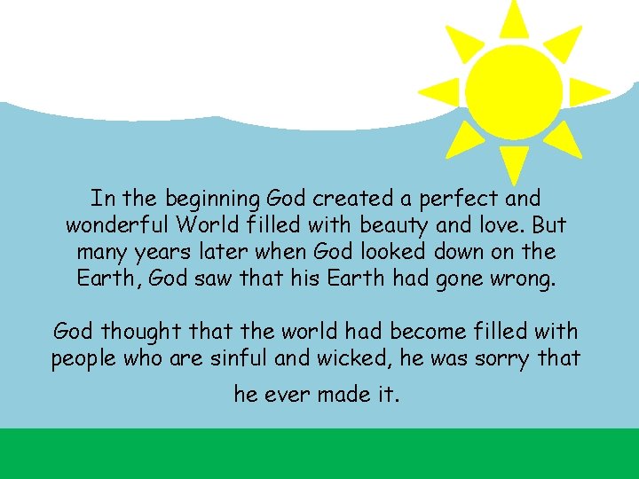 In the beginning God created a perfect and wonderful World filled with beauty and