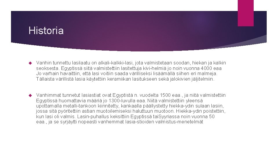 Historia Vanhin tunnettu lasilaatu on alkali kalkki lasi, jota valmistetaan soodan, hiekan ja kalkin