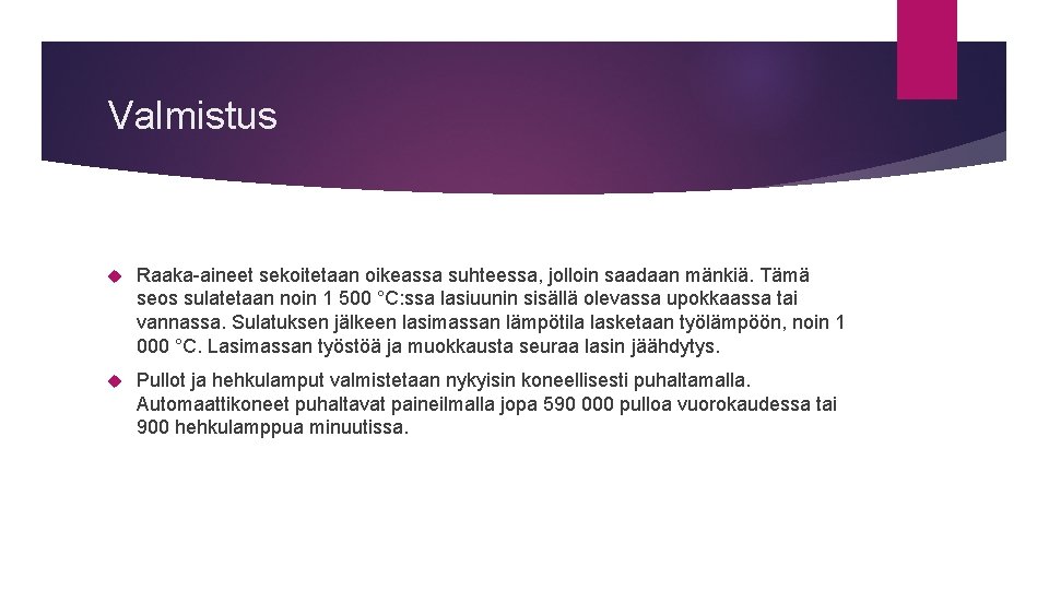 Valmistus Raaka aineet sekoitetaan oikeassa suhteessa, jolloin saadaan mänkiä. Tämä seos sulatetaan noin 1