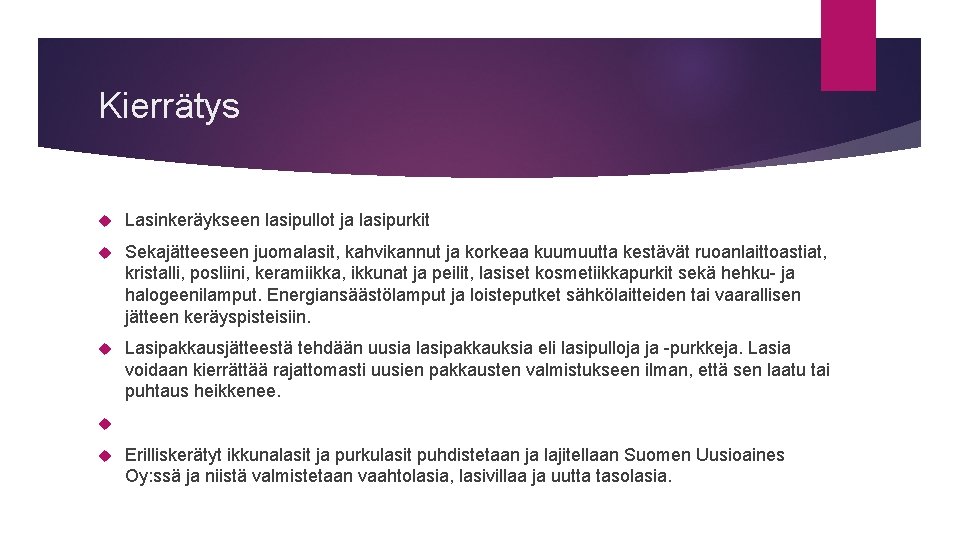 Kierrätys Lasinkeräykseen lasipullot ja lasipurkit Sekajätteeseen juomalasit, kahvikannut ja korkeaa kuumuutta kestävät ruoanlaittoastiat, kristalli,