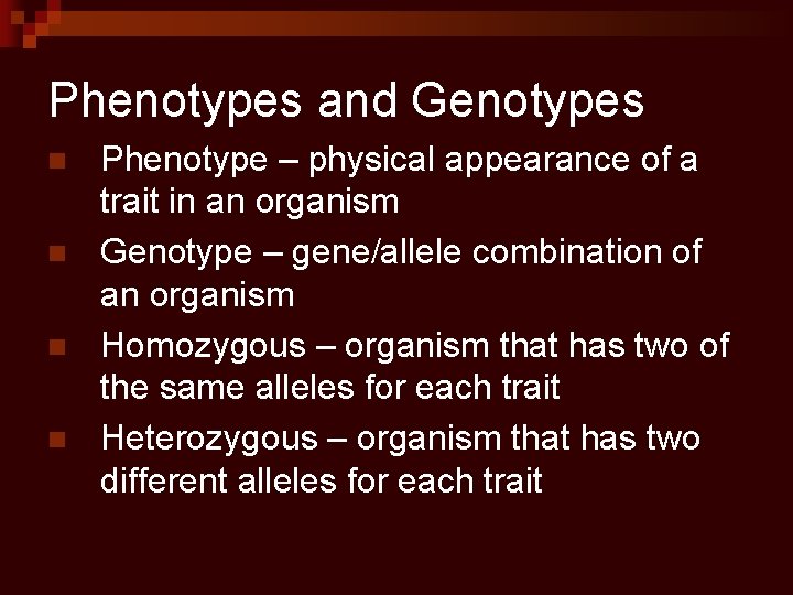 Phenotypes and Genotypes n n Phenotype – physical appearance of a trait in an