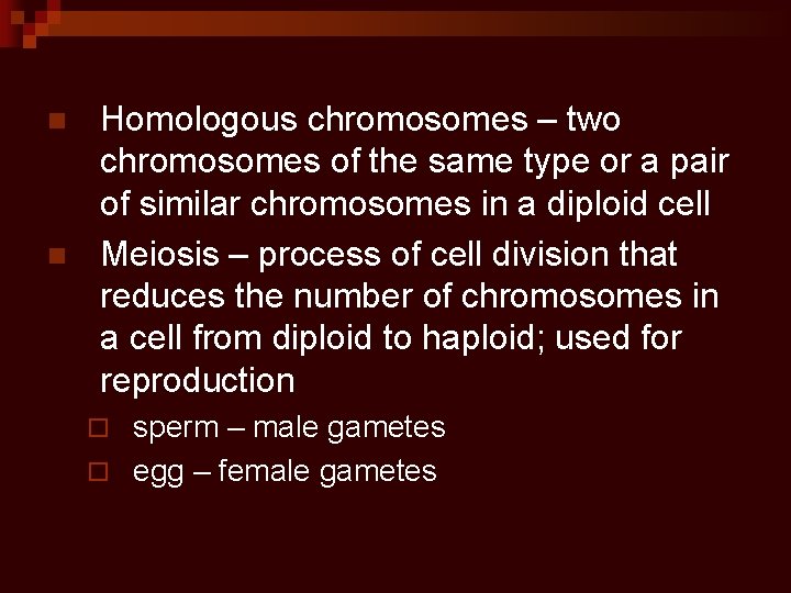n n Homologous chromosomes – two chromosomes of the same type or a pair