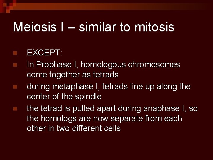 Meiosis I – similar to mitosis n n EXCEPT: In Prophase I, homologous chromosomes