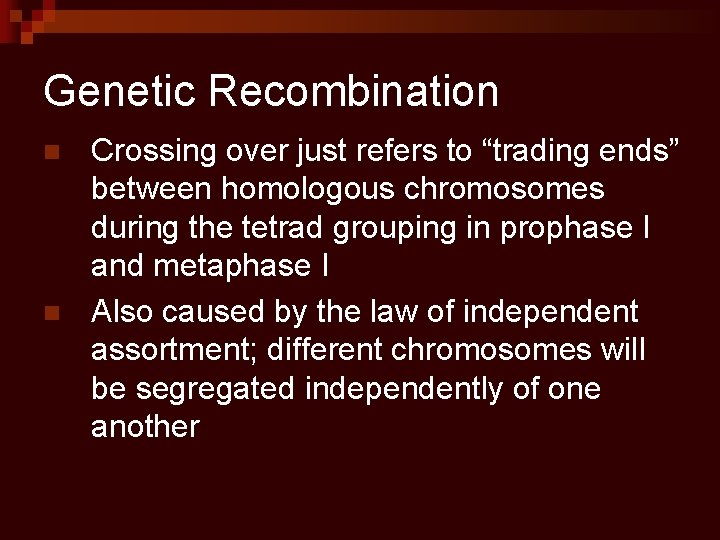 Genetic Recombination n n Crossing over just refers to “trading ends” between homologous chromosomes