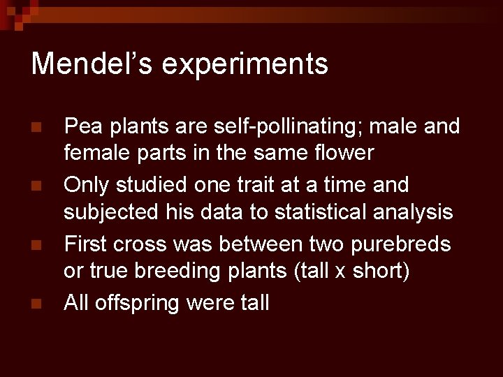 Mendel’s experiments n n Pea plants are self-pollinating; male and female parts in the