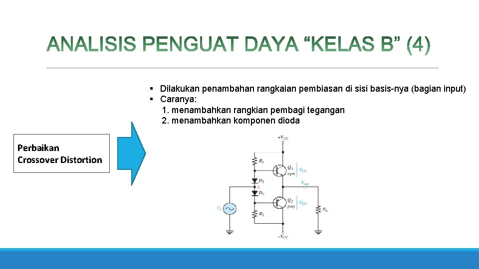 § Dilakukan penambahan rangkaian pembiasan di sisi basis-nya (bagian input) § Caranya: 1. menambahkan