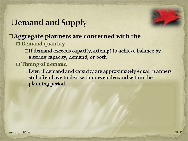 Demand Supply �Aggregate planners are concerned with the � Demand quantity �If demand exceeds
