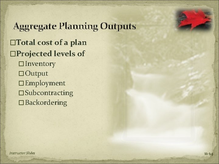 Aggregate Planning Outputs �Total cost of a plan �Projected levels of �Inventory �Output �Employment