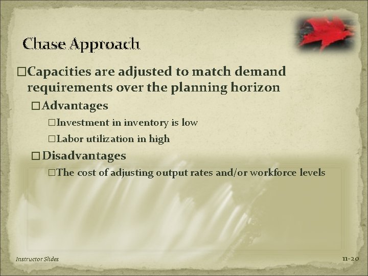 Chase Approach �Capacities are adjusted to match demand requirements over the planning horizon �Advantages