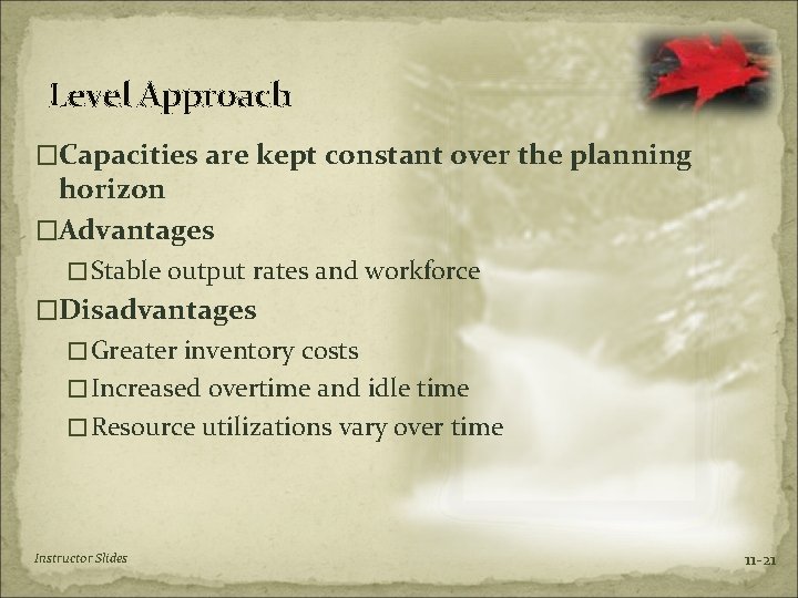 Level Approach �Capacities are kept constant over the planning horizon �Advantages �Stable output rates