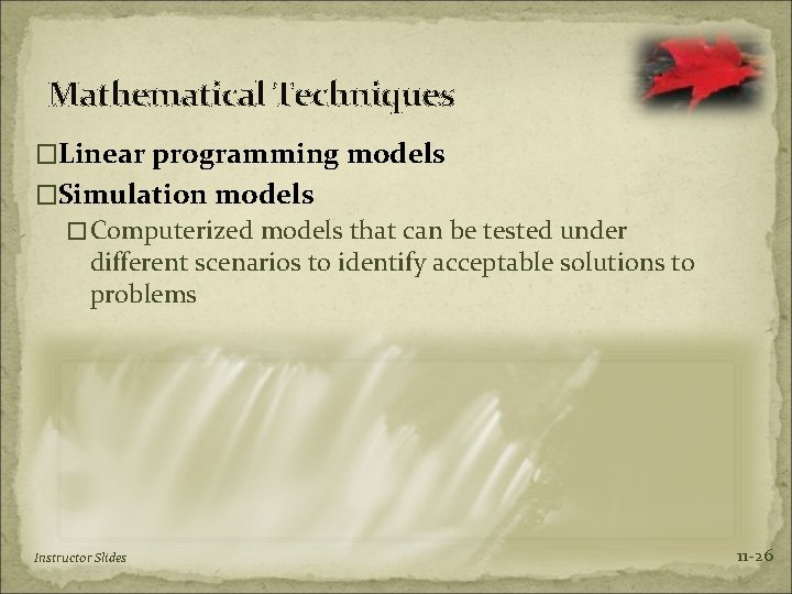 Mathematical Techniques �Linear programming models �Simulation models �Computerized models that can be tested under