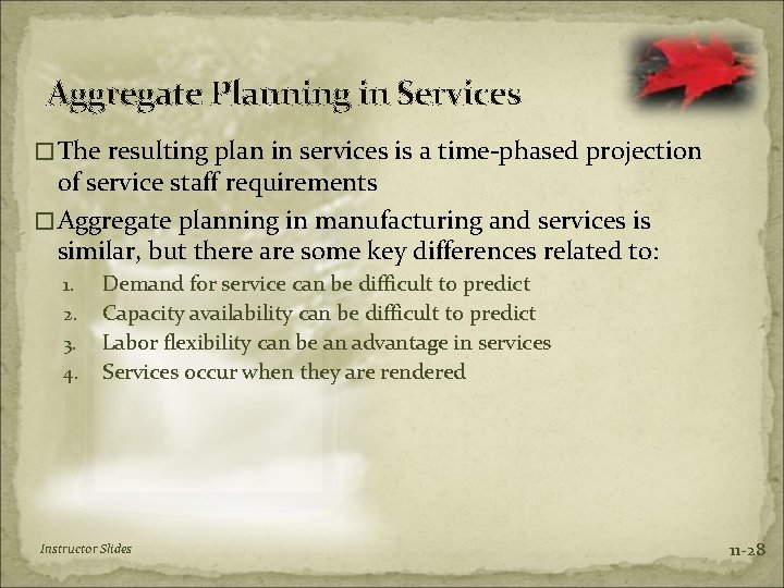 Aggregate Planning in Services �The resulting plan in services is a time-phased projection of