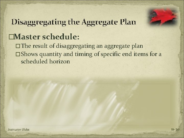 Disaggregating the Aggregate Plan �Master schedule: �The result of disaggregating an aggregate plan �Shows
