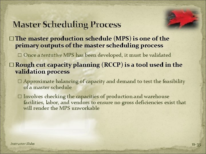 Master Scheduling Process � The master production schedule (MPS) is one of the primary