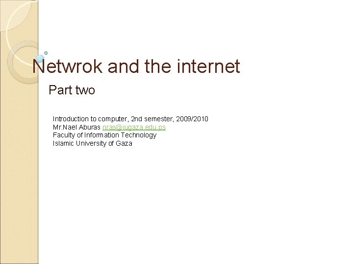 Netwrok and the internet Part two Introduction to computer, 2 nd semester, 2009/2010 Mr.