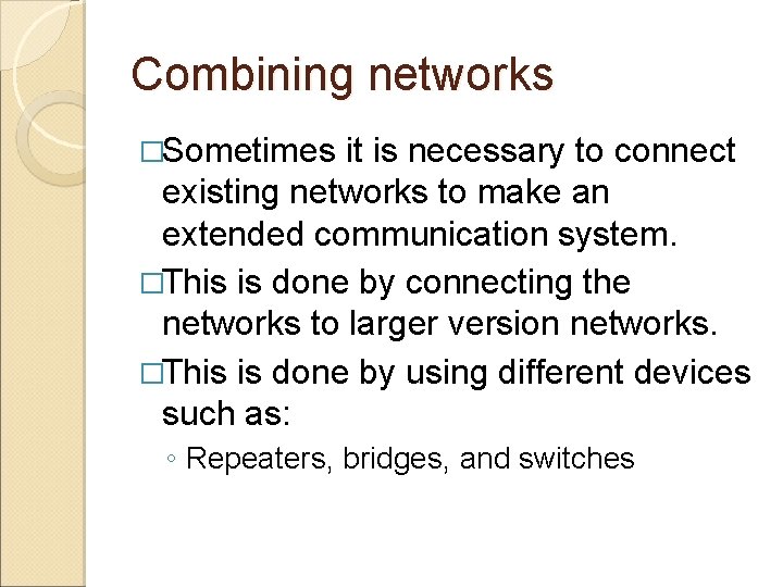 Combining networks �Sometimes it is necessary to connect existing networks to make an extended