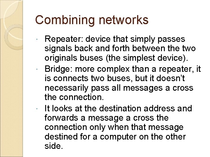 Combining networks Repeater: device that simply passes signals back and forth between the two