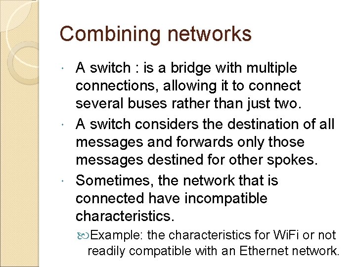 Combining networks A switch : is a bridge with multiple connections, allowing it to