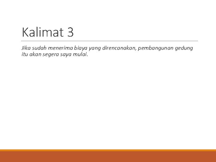 Kalimat 3 Jika sudah menerima biaya yang direncanakan, pembangunan gedung itu akan segera saya