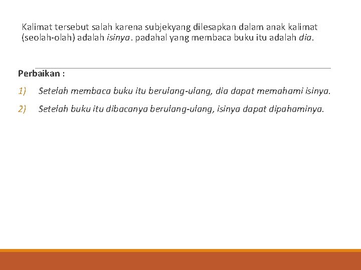Kalimat tersebut salah karena subjekyang dilesapkan dalam anak kalimat (seolah-olah) adalah isinya. padahal yang Kalimat tersebut salah karena subjekyang dilesapkan dalam anak kalimat (seolah-olah) adalah isinya. padahal yang