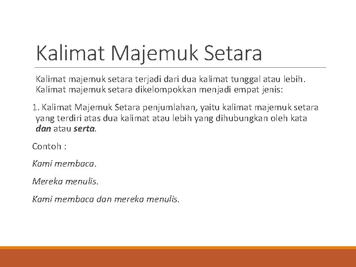 Kalimat Majemuk Setara Kalimat majemuk setara terjadi dari dua kalimat tunggal atau lebih. Kalimat Kalimat Majemuk Setara Kalimat majemuk setara terjadi dari dua kalimat tunggal atau lebih. Kalimat