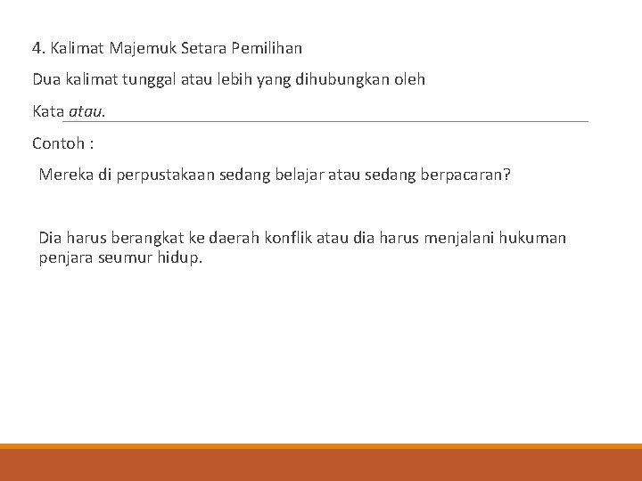 4. Kalimat Majemuk Setara Pemilihan Dua kalimat tunggal atau lebih yang dihubungkan oleh Kata 4. Kalimat Majemuk Setara Pemilihan Dua kalimat tunggal atau lebih yang dihubungkan oleh Kata