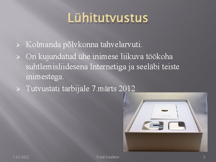 Lühitutvustus Ø Ø Ø Kolmanda põlvkonna tahvelarvuti. On kujundatud ühe inimese liikuva töökoha suhtlemisliidesena