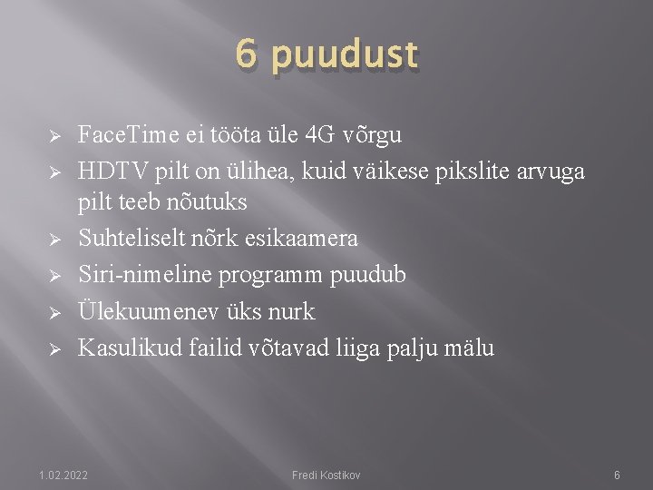 6 puudust Ø Ø Ø Face. Time ei tööta üle 4 G võrgu HDTV