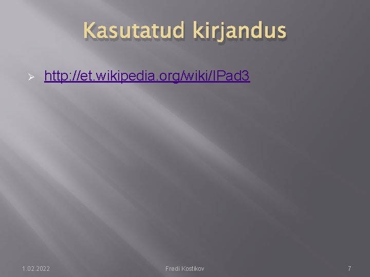 Kasutatud kirjandus Ø http: //et. wikipedia. org/wiki/IPad 3 1. 02. 2022 Fredi Kostikov 7