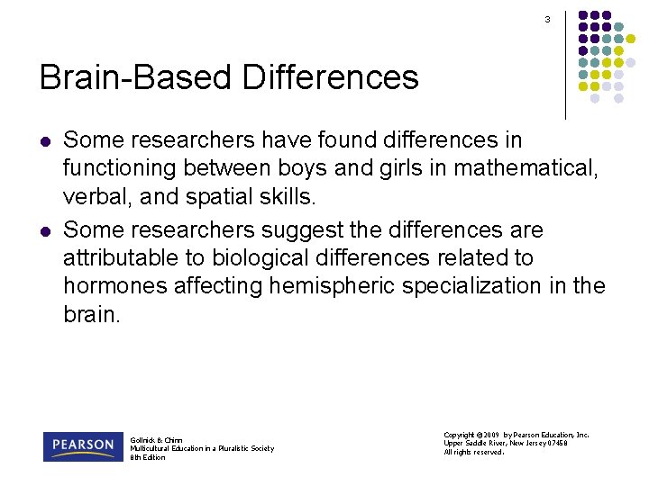 3 Brain-Based Differences l l Some researchers have found differences in functioning between boys