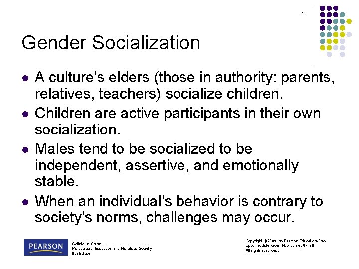 5 Gender Socialization l l A culture’s elders (those in authority: parents, relatives, teachers)