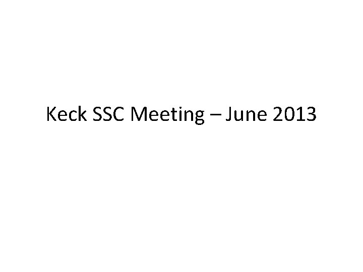 Keck SSC Meeting – June 2013 