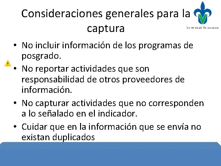 Consideraciones generales para la captura • No incluir información de los programas de posgrado.