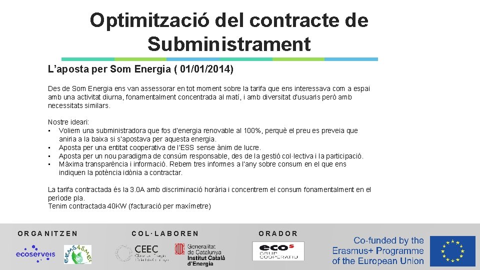 Optimització del contracte de Subministrament L’aposta per Som Energia ( 01/01/2014) Des de Som