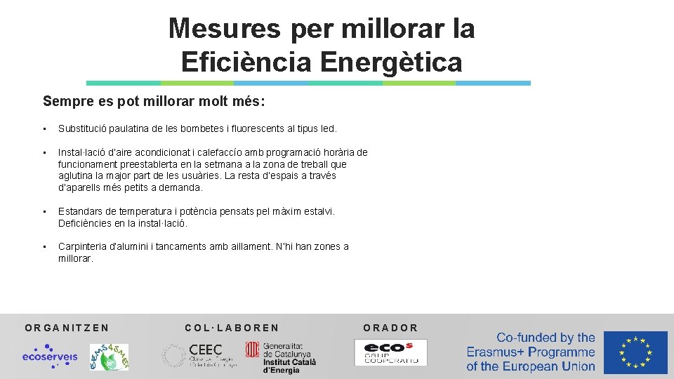 Mesures per millorar la Eficiència Energètica Sempre es pot millorar molt més: • Substitució