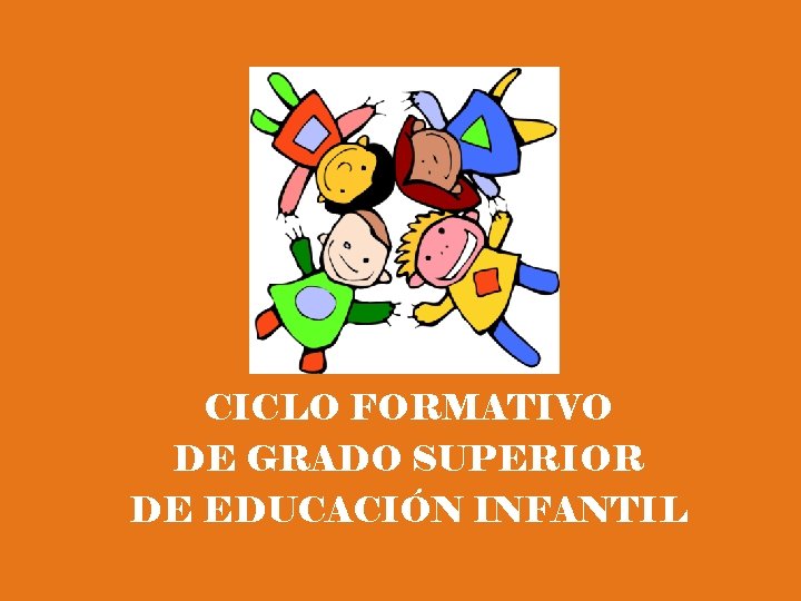 CICLO FORMATIVO DE GRADO SUPERIOR DE EDUCACIÓN INFANTIL 