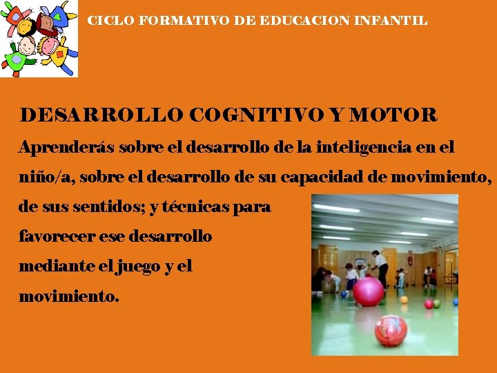 CICLO FORMATIVO DE EDUCACION INFANTIL DESARROLLO COGNITIVO Y MOTOR Aprenderás sobre el desarrollo de