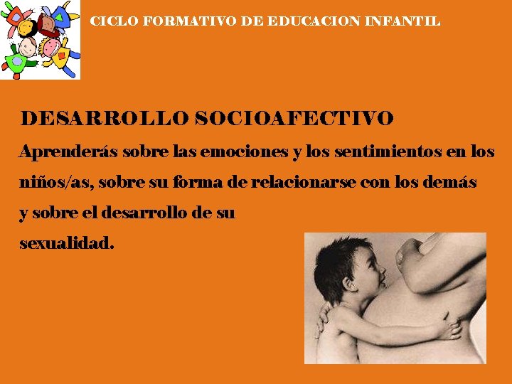 CICLO FORMATIVO DE EDUCACION INFANTIL DESARROLLO SOCIOAFECTIVO Aprenderás sobre las emociones y los sentimientos