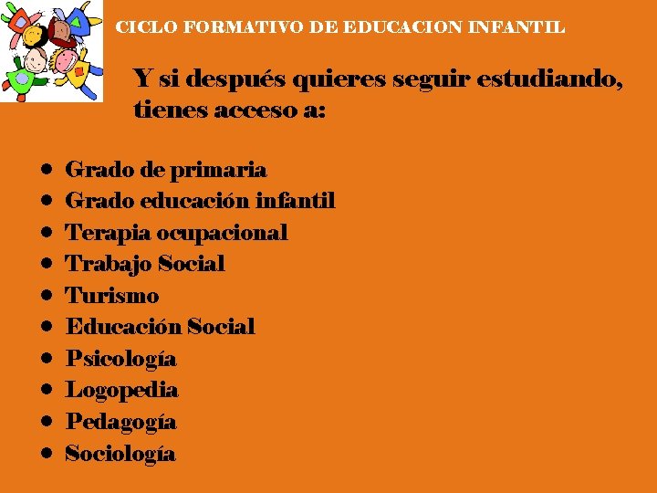 CICLO FORMATIVO DE EDUCACION INFANTIL Y si después quieres seguir estudiando, tienes acceso a: