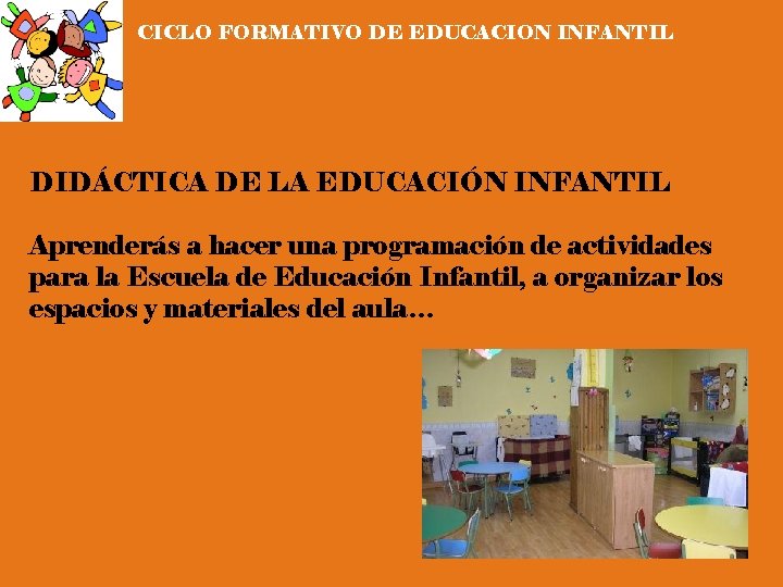 CICLO FORMATIVO DE EDUCACION INFANTIL DIDÁCTICA DE LA EDUCACIÓN INFANTIL Aprenderás a hacer una