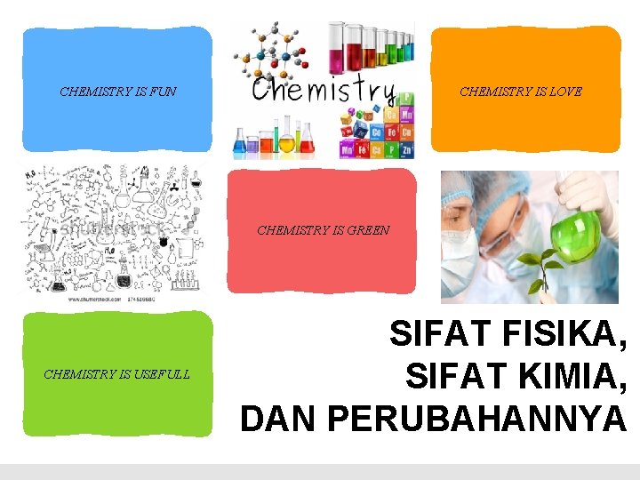 CHEMISTRY IS FUN CHEMISTRY IS LOVE CHEMISTRY IS GREEN CHEMISTRY IS USEFULL SIFAT FISIKA,