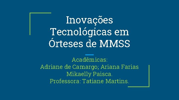 Inovações Tecnológicas em Órteses de MMSS Acadêmicas: Adriane de Camargo; Ariana Farias Mikaelly Paisca.