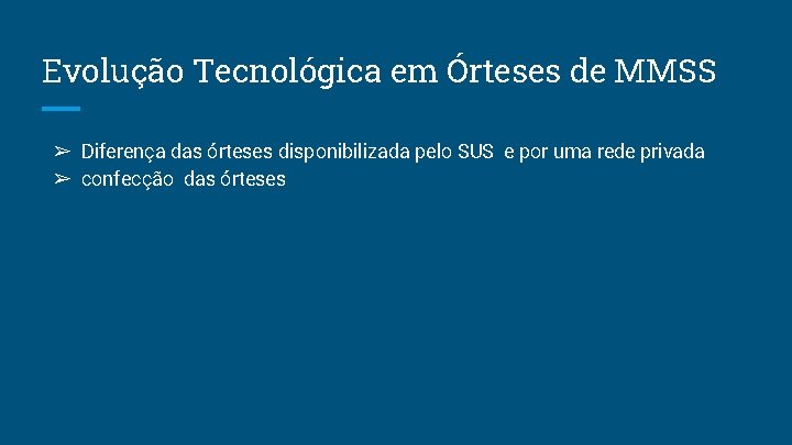 Evolução Tecnológica em Órteses de MMSS ➢ Diferença das órteses disponibilizada pelo SUS e