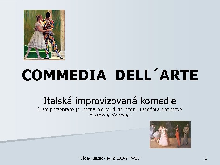COMMEDIA DELL´ARTE Italská improvizovaná komedie (Tato prezentace je určena pro studující oboru Taneční a