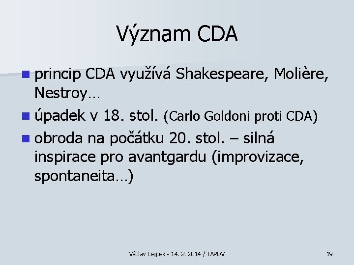 Význam CDA n princip CDA využívá Shakespeare, Molière, Nestroy… n úpadek v 18. stol.