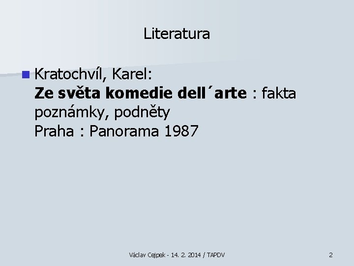 Literatura n Kratochvíl, Karel: Ze světa komedie dell´arte : fakta poznámky, podněty Praha :